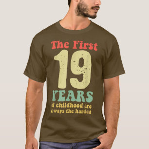 cute the first 19 years of childhood are always th T-Shirt