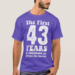 cute the first 43 years of childhood are always th T-Shirt