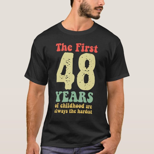 cute the first 48 years of childhood are always th T-Shirt (Front)