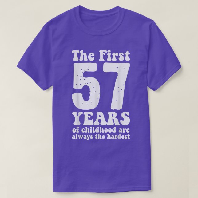 cute the first 57 years of childhood are always th T-Shirt (Design Front)