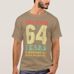 cute the first 64 years of childhood are always th T-Shirt