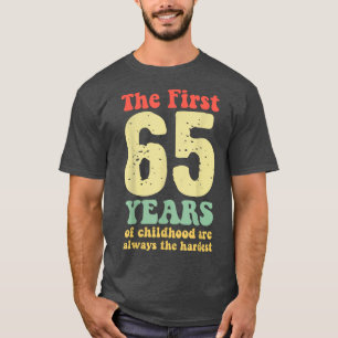cute the first 65 years of childhood are always th T-Shirt
