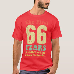 cute the first 66 years of childhood are always th T-Shirt