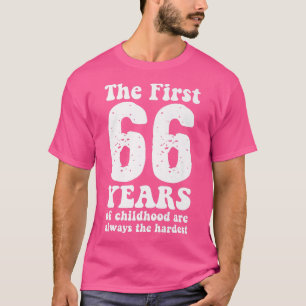 cute the first 66 years of childhood are always th T-Shirt