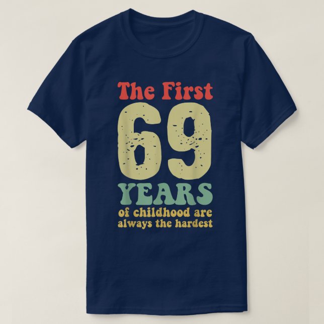 cute the first 69 years of childhood are always th T-Shirt (Design Front)