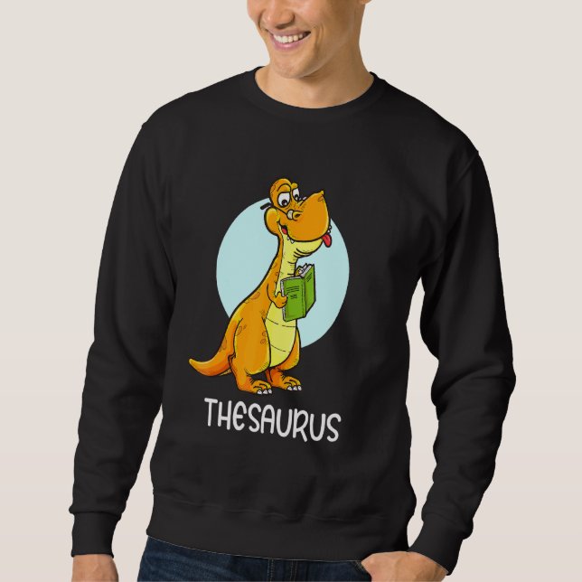 Cute Thesaurus Dinosaur Synonyms Antonyms Teacher  Sweatshirt (Front)