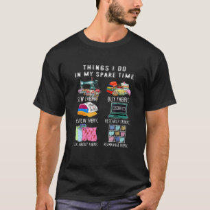 Cute Things I Do In My Spare Time Sew Fabric Sewin T-Shirt