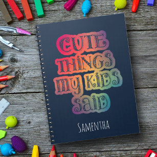 Cute Things My Kid Said Colourful Notebook