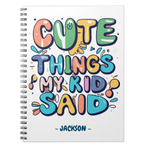 Cute Things My Kid Said Custom Notebook
