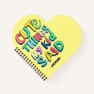 Cute Things My Kid Said Custom Notebook