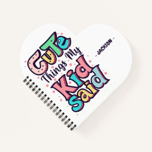 Cute Things My Kid Said Custom Notebook