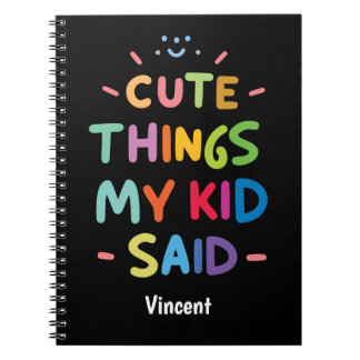 Cute Things My Kid Said Notebook