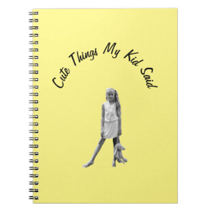 Cute Things My Kid Said Notebook