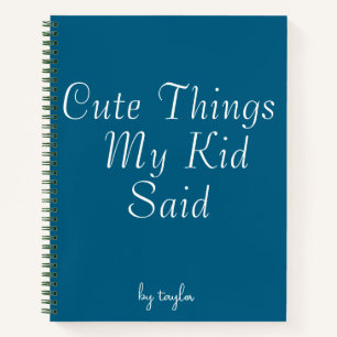Cute Things My Kid Said Notebook