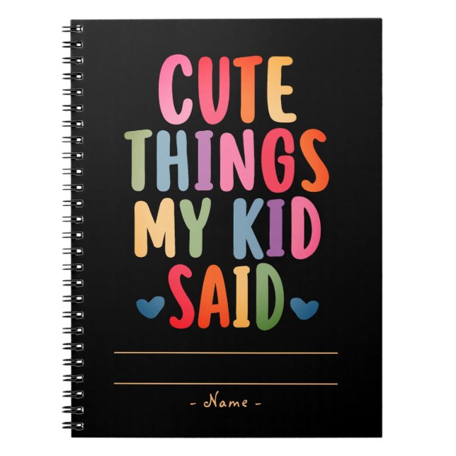 Cute Things My Kid Said with the Kid name  Notebook (Front)