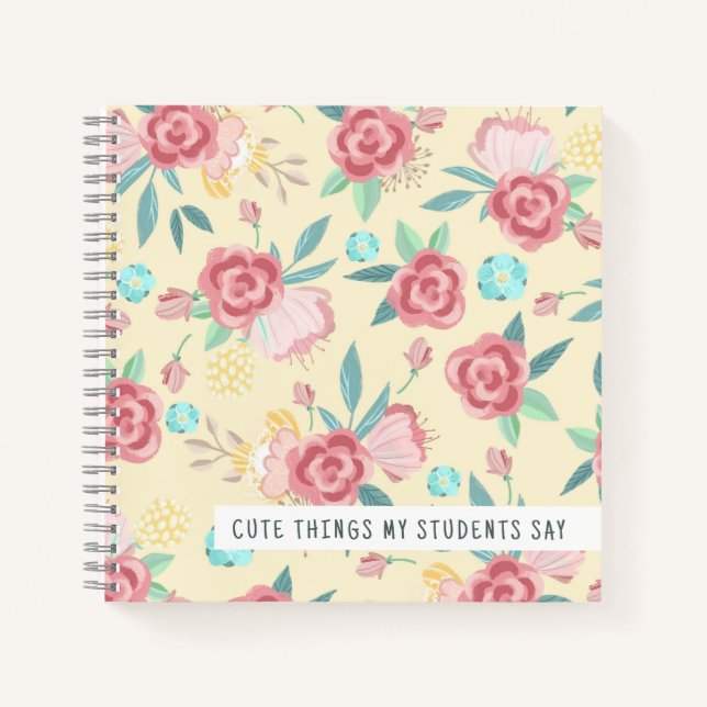 Cute Things My Students Say Floral Teacher Notebook (Front)