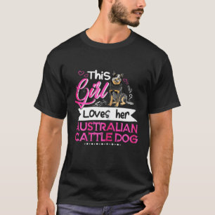 Cute This Girl Loves Her Australian Cattle Dog T-Shirt