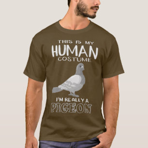 Cute This Is My Human Costume I m Really A Pigeon  T-Shirt