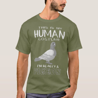Cute This Is My Human Costume Im Really A Pigeon T-Shirt
