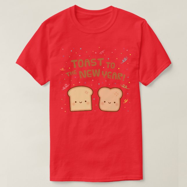 Cute Toast To The New Year Bread Pun T-Shirt (Design Front)