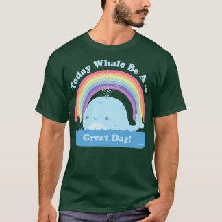 Cute Today Whale Be A Great Day Positive Pun T-Shirt