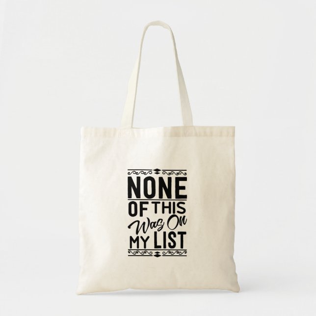 Cute Tote Bag Quotes | None Of This Was On My List (Front)