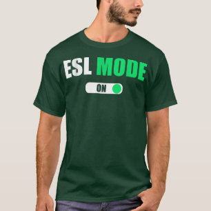 Cute Trendy ESL Teacher Mode On ESL Teacher  T-Shirt