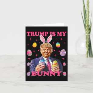 Cute Trump Is My Bunny Easter Eggs Happy Easter Da Card