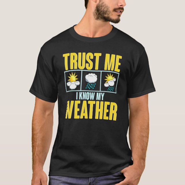 Cute Trust Me I Know My Weather Future Meteorologi T-Shirt (Front)