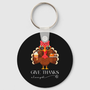 Cute Turkey Give Thanks Always Thanksgiving Key Ring