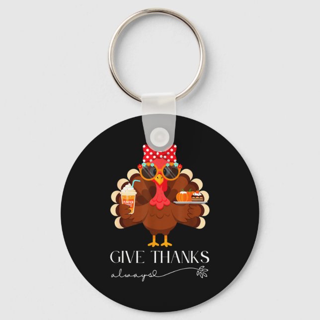 Cute Turkey Give Thanks Always Thanksgiving  Key Ring (Front)