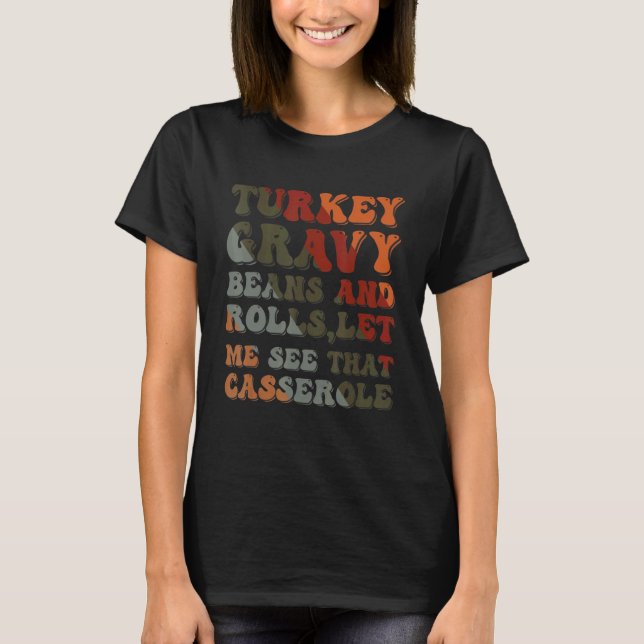 Cute Turkey Gravy Beans And Rolls Let Me See That  T-Shirt (Front)