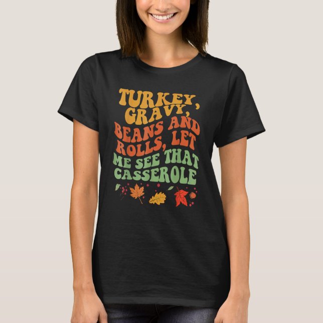 Cute Turkey Gravy Beans And Rolls Let Me See That  T-Shirt (Front)