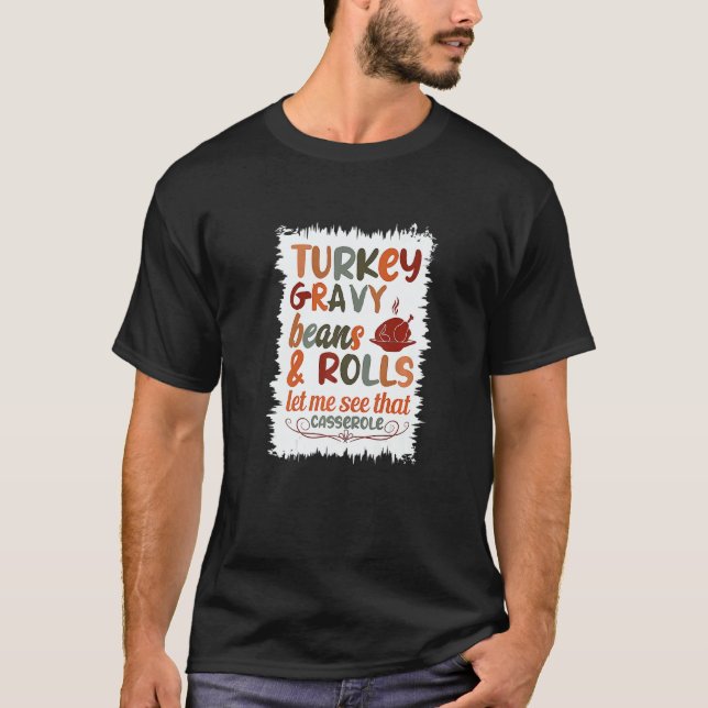 Cute Turkey Gravy Beans And Rolls Let Me See That  T-Shirt (Front)