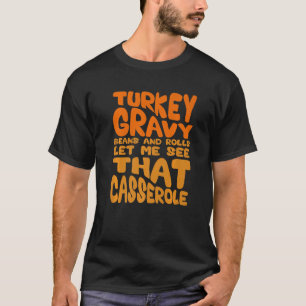 Cute Turkey Gravy Beans And Rolls Let Me See That T-Shirt