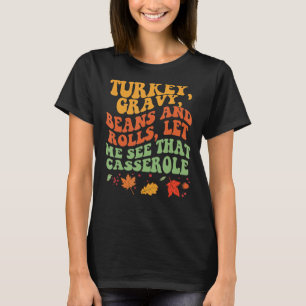 Cute Turkey Gravy Beans And Rolls Let Me See That T-Shirt