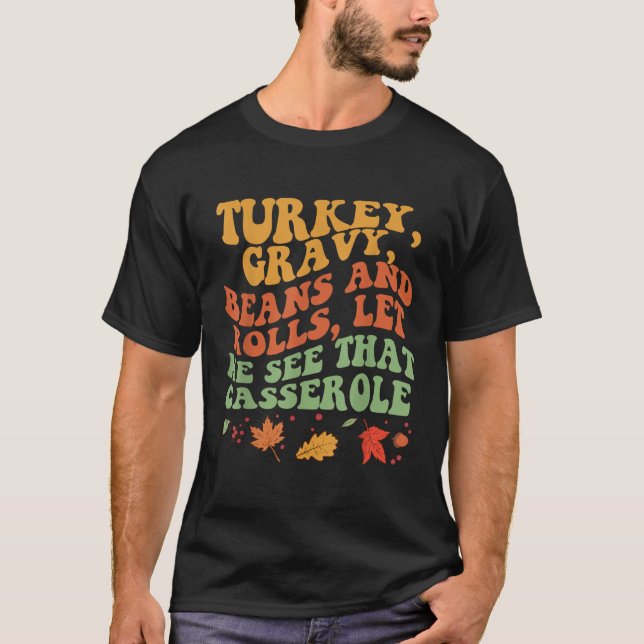 Cute Turkey Gravy Beans And Rolls Let Me See That  T-Shirt (Front)