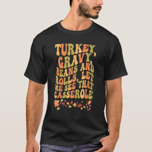 Cute Turkey Gravy Beans And Rolls Let Me See That  T-Shirt