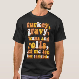 Cute Turkey Gravy Beans And Rolls Let Me See That T-Shirt