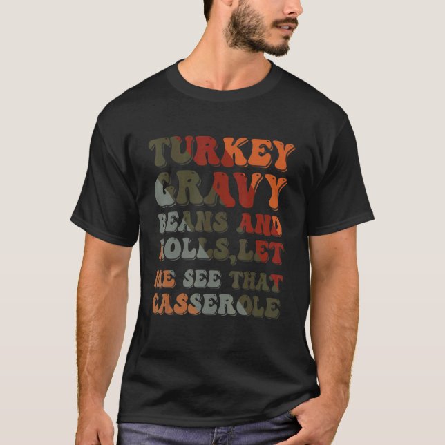 Cute Turkey Gravy Beans And Rolls Let Me See That  T-Shirt (Front)