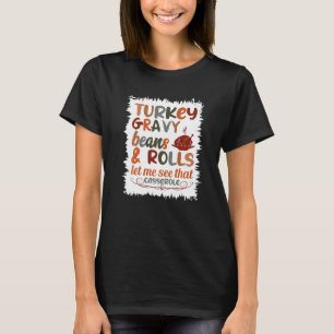 Cute Turkey Gravy Beans And Rolls Let Me See That T-Shirt
