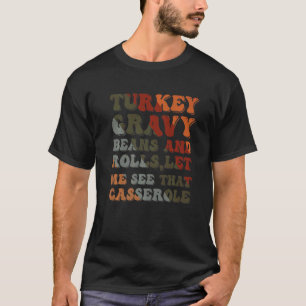 Cute Turkey Gravy Beans And Rolls Let Me See That  T-Shirt