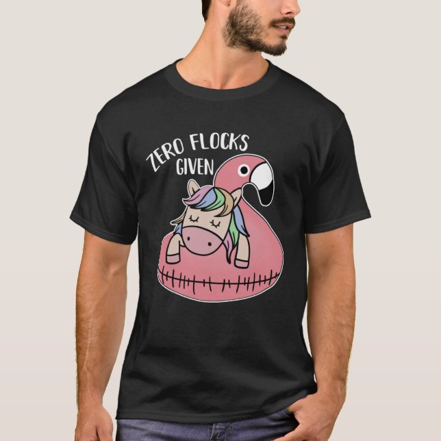 Cute Unicorn Flamingo Zero Flocks Given  Saying T-Shirt (Front)