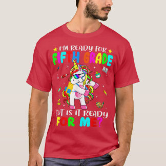 Cute Unicorn Is It Ready For Me  I'm Ready For Fif T-Shirt