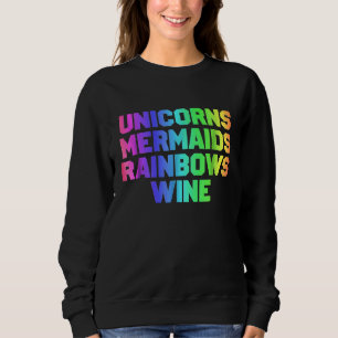 Cute Unicorns Mermaids Rainbows Funny Wine For Wom Sweatshirt