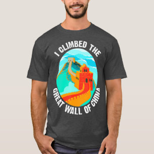 Cute Unique I Climbed The Great Wall Of China T-Shirt