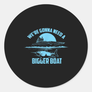 Cute Unique We're Gonna Need A Bigger Boat Shirt G Classic Round Sticker