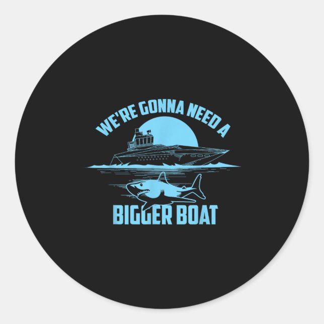 Cute Unique We're Gonna Need A Bigger Boat Shirt G Classic Round Sticker (Front)
