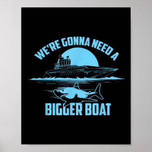 Cute Unique We're Gonna Need A Bigger Boat Shirt G Poster