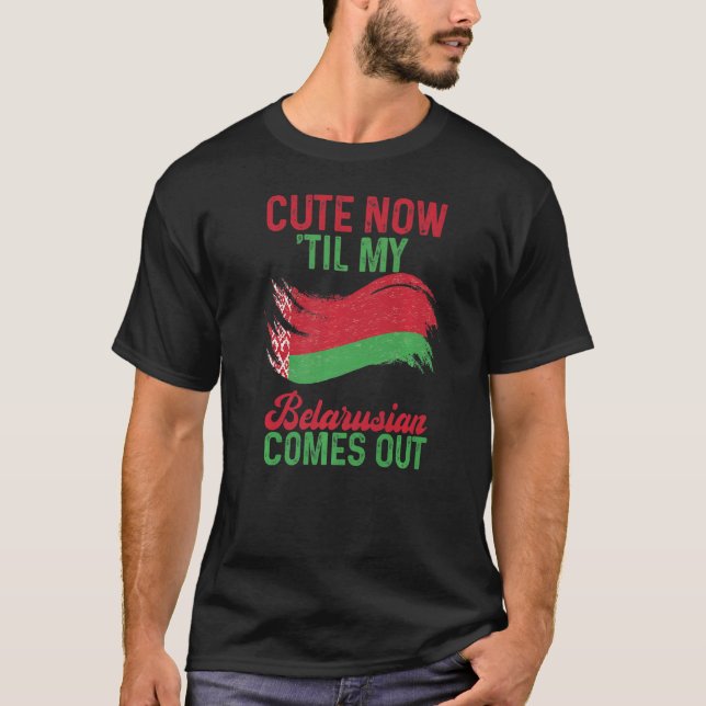 Cute Until My Belarusian Comes Out Minsk Belarus F T-Shirt (Front)